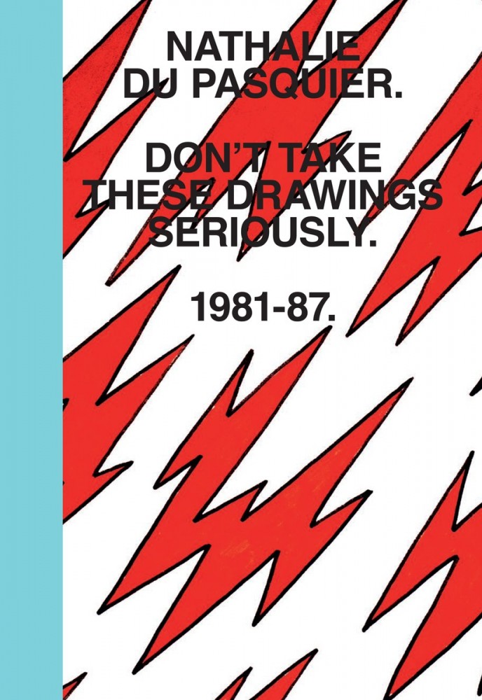 Nathalie Du Pasquier – Don’t take these drawings seriously 1981-1987